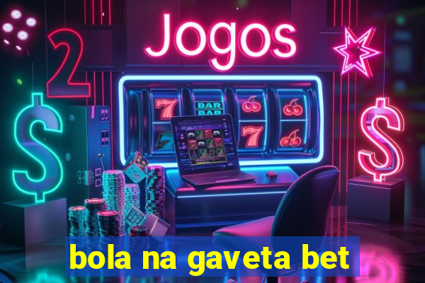 bola na gaveta bet